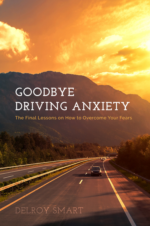 Goodbye Driving Anxiety -  Delroy Smart