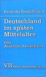 Deutsche Geschichte. Taschenbuchausgabe / Deutschland im sp&auml;ten Mittelalter - Joachim Leuschner