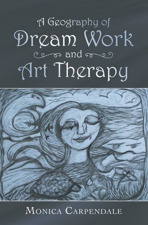 Geography of Dream Work and Art Therapy -  Monica Carpendale