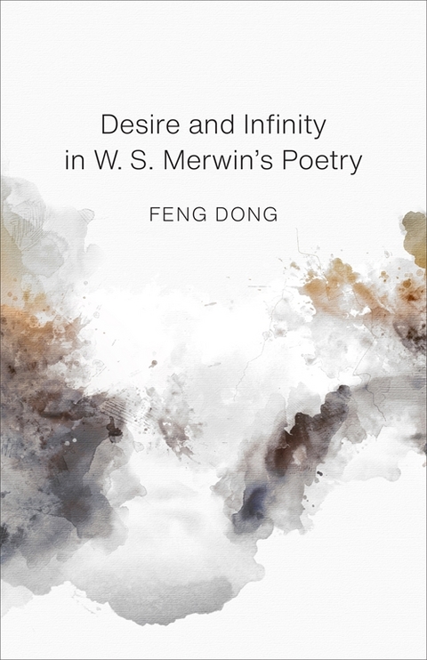 Desire and Infinity in W. S. Merwin's Poetry - Dong Feng