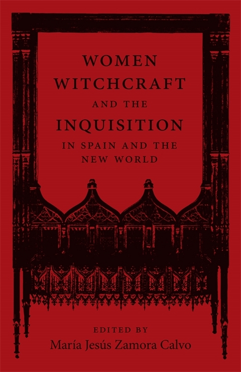 Women, Witchcraft, and the Inquisition in Spain and the New World - 