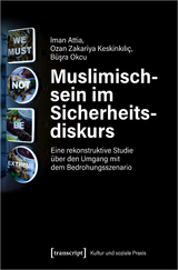 Muslimischsein im Sicherheitsdiskurs - Iman Attia, Ozan Zakariya Keskinkili&ccedil;, B&uuml;sra Okcu