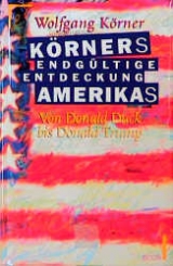 K&ouml;rners endg&uuml;ltige Entdeckung Amerikas - Wolfgang K&ouml;rner