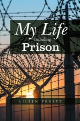 My Life Including Prison - Eileen Pruett