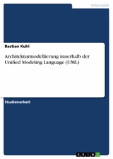Architekturmodellierung innerhalb der Unified Modeling Language (UML) -  Bastian Kuhl