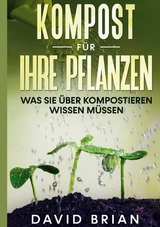 Kompost f&uuml;r Ihre Pflanzen - David Brian