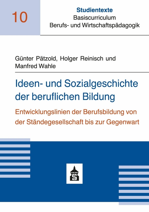 Ideen- und Sozialgeschichte der beruflichen Bildung -  Günter Pätzold,  Holger Reinisch,  Manfred Wahle