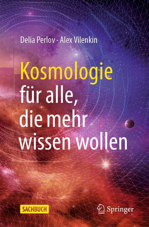 Kosmologie f&uuml;r alle, die mehr wissen wollen - Delia Perlov, Alex Vilenkin