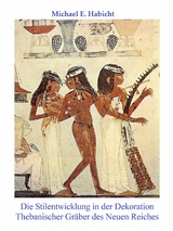 Die Stilentwicklung in der Dekoration Thebanischer Gräber des Neuen Reiches -  Michael E. Habicht