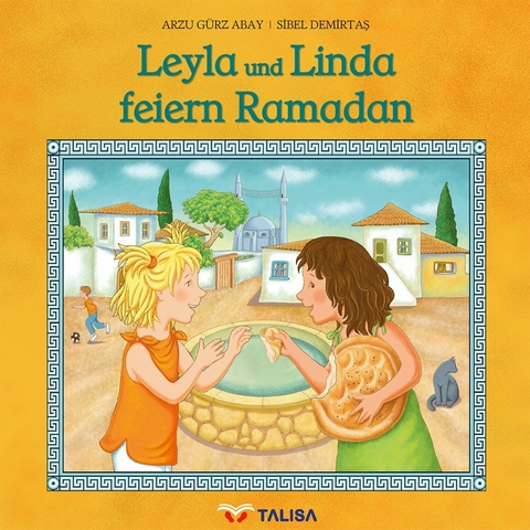 Leyla und Linda feiern Ramadan - Arzu G&uuml;rz Abay
