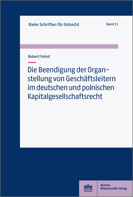 Die Beendigung der Organstellung von Gesch&auml;ftsleitern im deutschen und polnischen Kapitalgesellschaftsrecht -  Robert Feind
