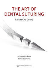 The Art of Dental Suturing - A. Burak &Ccedil;ankaya, Korkud Demirel