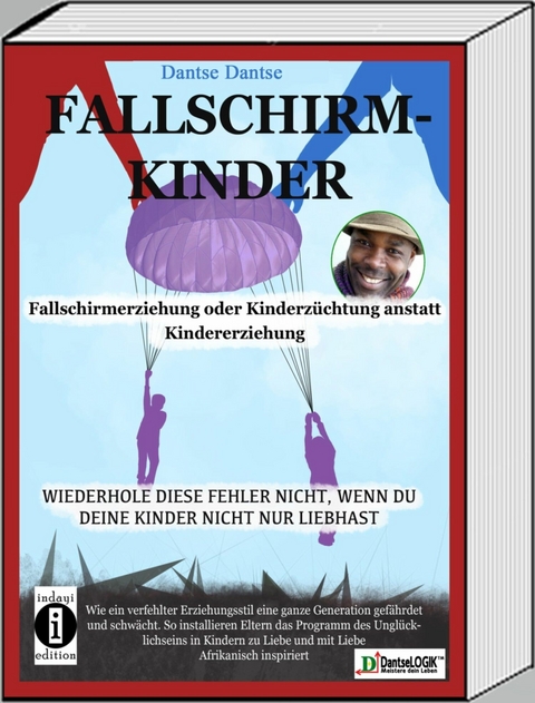 Fallschirmkinder. Fallschirmerziehung oder Kinderz&uuml;chtung anstatt Kindererziehung - Dantse Dantse