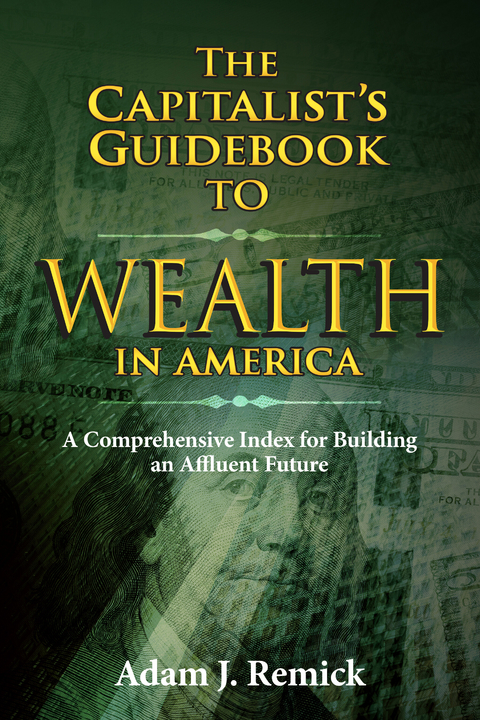 Capitalist's Guidebook to Wealth in America -  Adam J. Remick