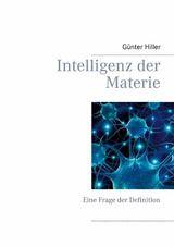 Intelligenz der Materie - G&uuml;nter Hiller