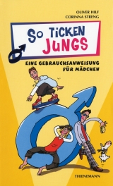 So ticken Jungs, Eine Gebrauchsanweisung f&uuml;r M&auml;dchen - Corinna Streng, Oliver Hilf