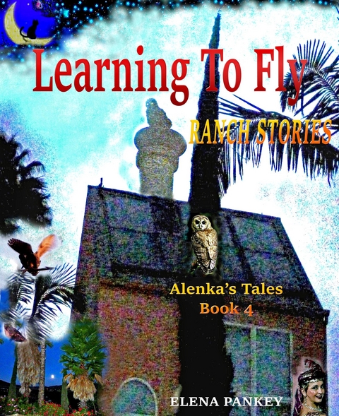 Learning to Fly. Ranch Stories. Alenka's Tales. Book 4 - Elena Pankey