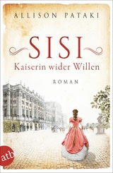 Sisi &ndash; Kaiserin wider Willen - Allison Pataki