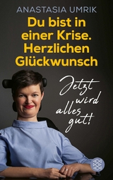 Du bist in einer Krise. Herzlichen Glückwunsch. Jetzt wird alles gut! - Anastasia Umrik