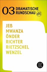 Dramatische Rundschau 03 - Caren Je&szlig;, Fiston Mwanza Mujila, Yade Yasemin &Ouml;nder, Falk Richter, Lukas Rietzschel, Olivia Wenzel