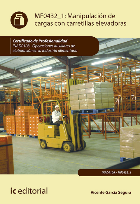 Manipulaci&oacute;n de cargas con carretillas elevadoras. INAD0108 - Vicente Garc&iacute;a Segura