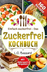 Einfach zuckerfrei - Das Zuckerfrei Kochbuch - Leonardo Oliver Bassard