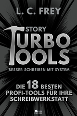 Story Turbo Tools: Die 18 besten Profi-Tools für Ihre Schreibwerkstatt - L.C. Frey