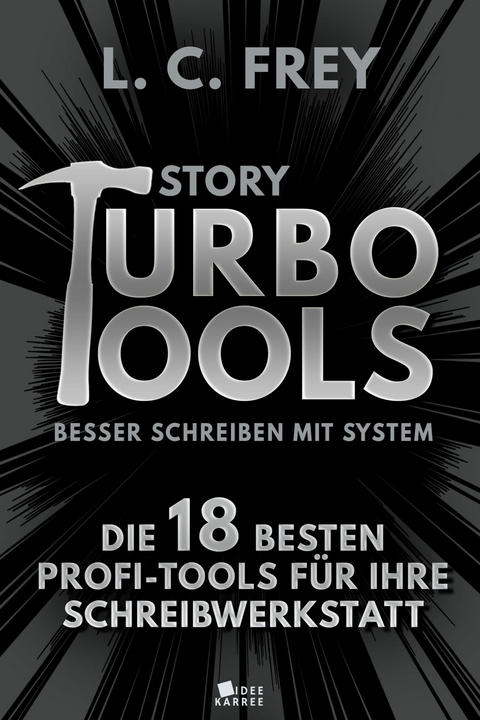 Story Turbo Tools: Die 18 besten Profi-Tools für Ihre Schreibwerkstatt - L.C. Frey