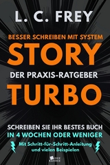 Story Turbo: Der Praxis-Ratgeber mit System: Schreiben Sie Ihr bestes Buch in 4 Wochen oder weniger! - L.C. Frey