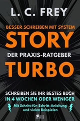 Story Turbo: Der Praxis-Ratgeber mit System: Schreiben Sie Ihr bestes Buch in 4 Wochen oder weniger! -  L.C. Frey