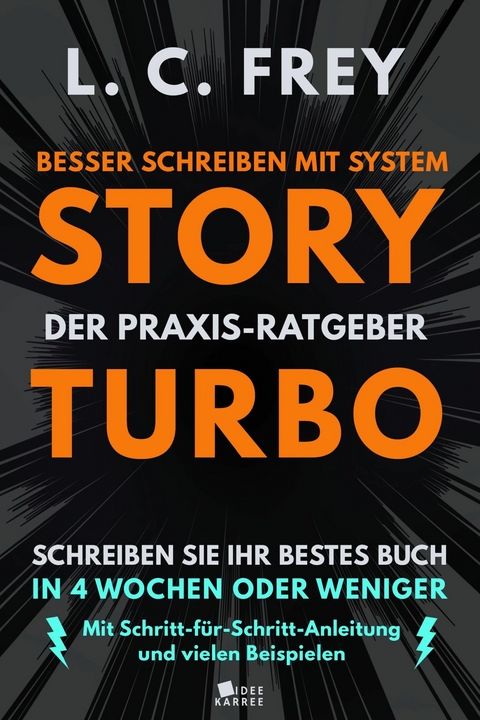 Story Turbo: Der Praxis-Ratgeber mit System: Schreiben Sie Ihr bestes Buch in 4 Wochen oder weniger! - L.C. Frey