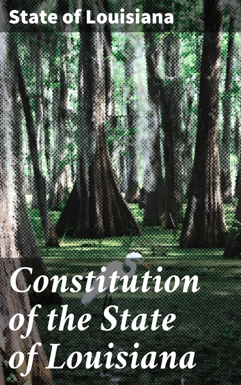 Constitution of the State of Louisiana - State of Louisiana