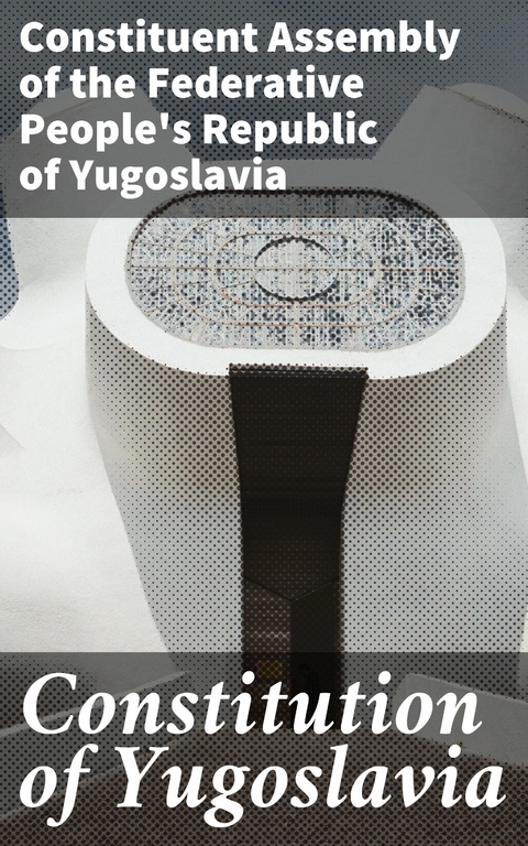 Constitution of Yugoslavia -  Constituent Assembly of the Federative People's Republic of Yugoslavia