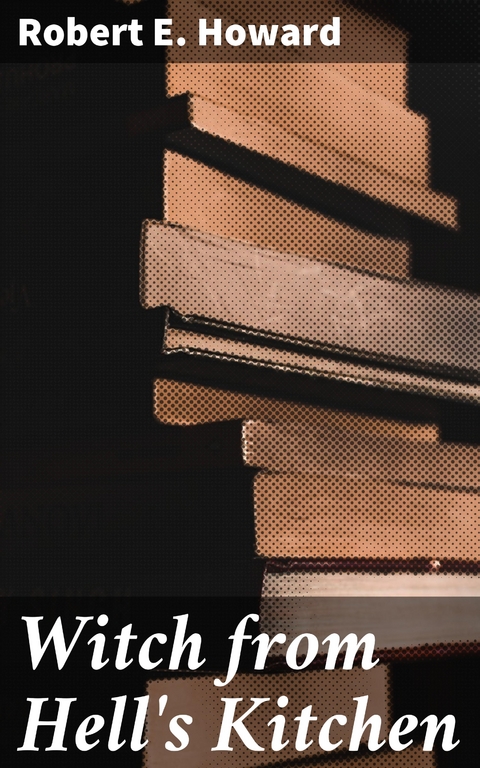 Witch from Hell's Kitchen - Robert E. Howard