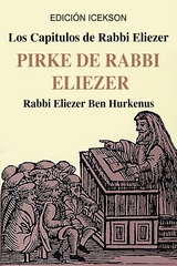 Los Capitulos de Rabbi Eliezer: PIRKE DE RABBI ELIEZER - Rabbi Eliezer Ben Hurkenus