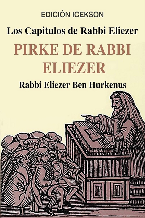 Los Capitulos de Rabbi Eliezer: PIRKE DE RABBI ELIEZER - Rabbi Eliezer Ben Hurkenus