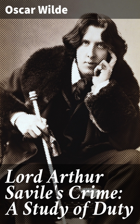 Lord Arthur Savile's Crime: A Study of Duty - Oscar Wilde