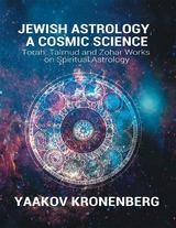 Jewish Astrology, a Cosmic Science - Yaakov Kronenberg