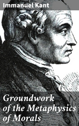 Groundwork of the Metaphysics of Morals - Immanuel Kant