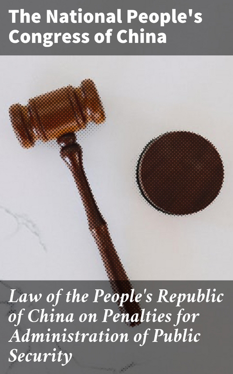 Law of the People's Republic of China on Penalties for Administration of Public Security -  The National People's Congress of China