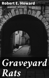 Graveyard Rats - Robert E. Howard