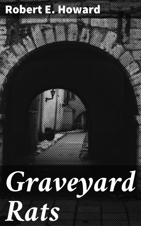 Graveyard Rats - Robert E. Howard