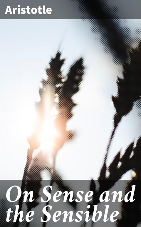 On Sense and the Sensible -  Aristotle