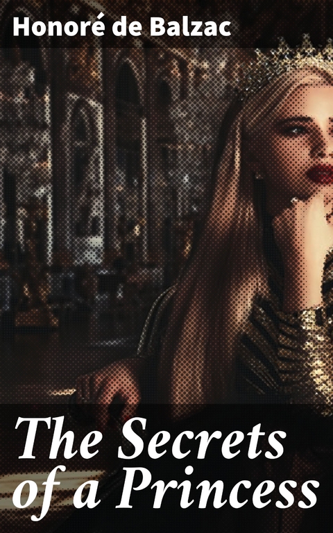 The Secrets of a Princess - Honor&eacute; de Balzac