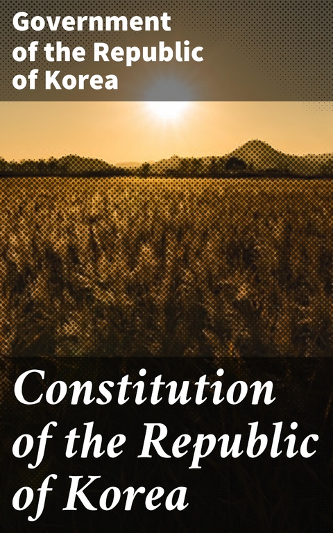 Constitution of the Republic of Korea -  Government of the Republic of Korea