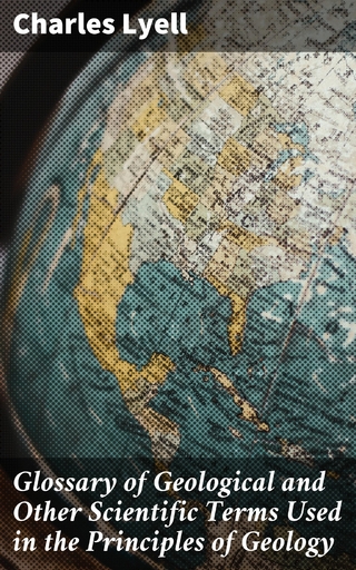 Glossary of Geological and Other Scientific Terms Used in the Principles of Geology