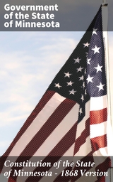 Constitution of the State of Minnesota &mdash; 1868 Version -  Government of the State of Minnesota