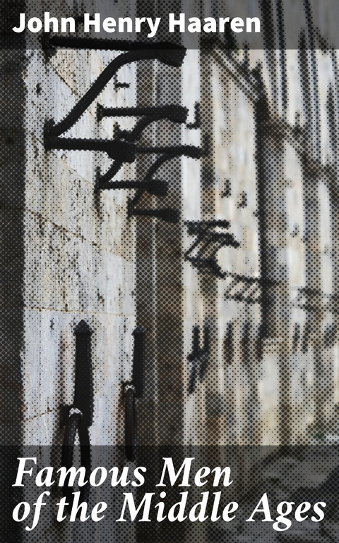 Famous Men of the Middle Ages - John Henry Haaren