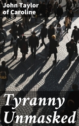 Tyranny Unmasked - John Taylor Of Caroline