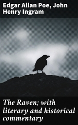 The Raven; with literary and historical commentary - Edgar Allan Poe, John Henry Ingram